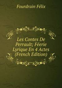 Les Contes De Perrault; Feerie Lyrique En 4 Actes (French Edition)