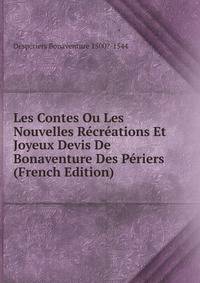 Les Contes Ou Les Nouvelles Recreations Et Joyeux Devis De Bonaventure Des Periers (French Edition)