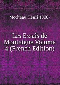 Les Essais de Montaigne Volume 4 (French Edition)
