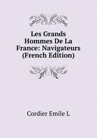 Les Grands Hommes De La France: Navigateurs (French Edition)