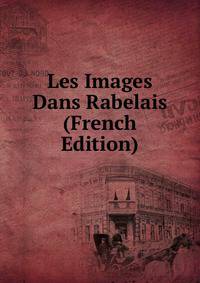 Les Images Dans Rabelais (French Edition)