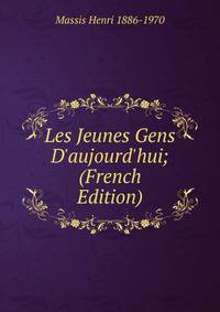 Les Jeunes Gens D'aujourd'hui; (French Edition)