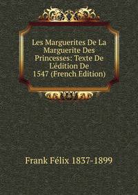 Les Marguerites De La Marguerite Des Princesses: Texte De L'?dition De 1547 (French Edition)