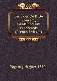 Les Odes De P. De Ronsard, Gentilhomme Vandomois (French Edition)