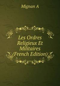 Les Ordres Religieux Et Militaires (French Edition)