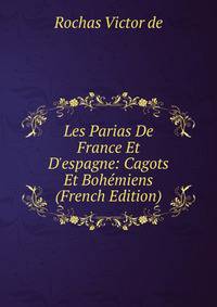 Les Parias De France Et D'espagne: Cagots Et Boh?miens (French Edition)