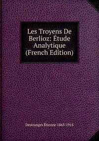 Les Troyens De Berlioz: Etude Analytique (French Edition)