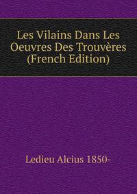 Les Vilains Dans Les Oeuvres Des Trouveres (French Edition)