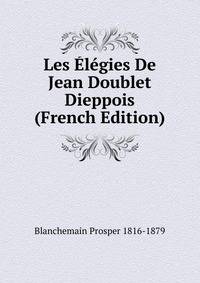 Les Elegies De Jean Doublet Dieppois (French Edition)