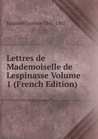 Lettres de Mademoiselle de Lespinasse Volume 1 (French Edition)