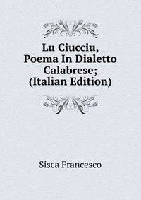 Lu Ciucciu, Poema In Dialetto Calabrese; (Italian Edition)