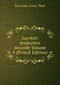 Lucrece: traduction nouvelle Volume 1 (French Edition)