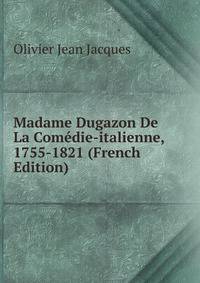 Madame Dugazon De La Comedie-italienne, 1755-1821 (French Edition)