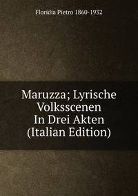 Maruzza; Lyrische Volksscenen In Drei Akten (Italian Edition)