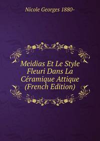 Meidias Et Le Style Fleuri Dans La Ceramique Attique (French Edition)