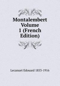 Montalembert Volume 1 (French Edition)