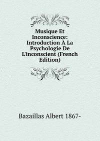 Musique Et Inconscience: Introduction ? La Psychologie De L'inconscient (French Edition)