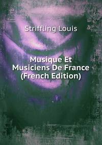 Musique Et Musiciens De France (French Edition)
