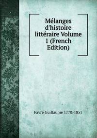 M?langes d'histoire litt?raire Volume 1 (French Edition)