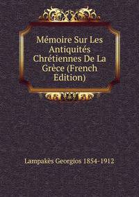 Memoire Sur Les Antiquites Chretiennes De La Grece (French Edition)