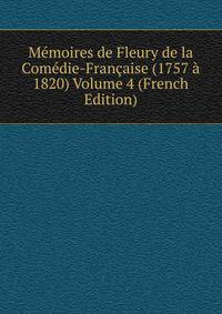 Memoires de Fleury de la Comedie-Francaise (1757 a 1820) Volume 4 (French Edition)