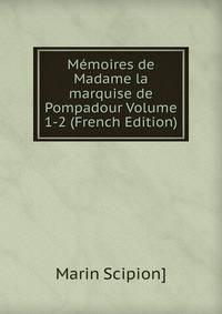Memoires de Madame la marquise de Pompadour Volume 1-2 (French Edition)
