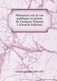 Memoires sur la vie publique et privee de Fouquet Volume 1 (French Edition)