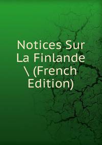 Notices Sur La Finlande (French Edition)