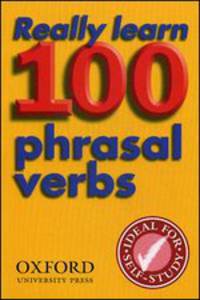 Really Learn 100 Phrasal Verbs. Ideal for Self-Study
