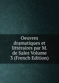 Oeuvres dramatiques et litteraires par M. de Sales Volume 3 (French Edition)