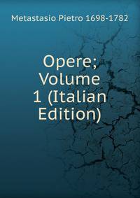 Opere; Volume 1 (Italian Edition)