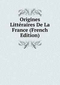Origines Litteraires De La France (French Edition)