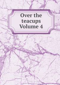 Over the teacups Volume 4