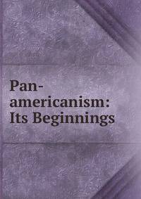 Pan-americanism: Its Beginnings