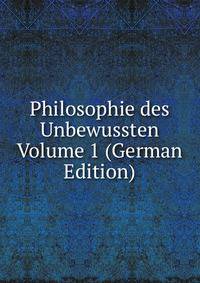 Philosophie des Unbewussten Volume 1 (German Edition)