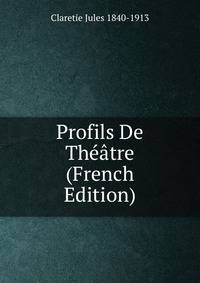 Profils De Theatre (French Edition)