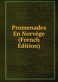 Promenades En Norvege (French Edition)