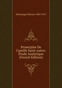 Proserpine De Camille Saint-saens: Etude Analytique (French Edition)