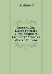 Qu'est-ce Que L'esprit Fran?ais: Vingt D?finitions Choisies Et Annot?es (French Edition)