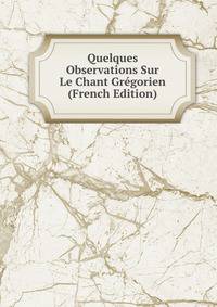 Quelques Observations Sur Le Chant Gregorien (French Edition)