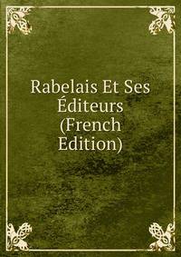Rabelais Et Ses Editeurs (French Edition)