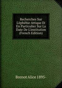 Recherches Sur L'?ph?bie Attique Et En Particulier Sur La Date De L'institution (French Edition)