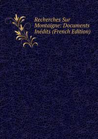 Recherches Sur Montaigne: Documents Inedits (French Edition)