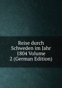 Reise durch Schweden im Jahr 1804 Volume 2 (German Edition)