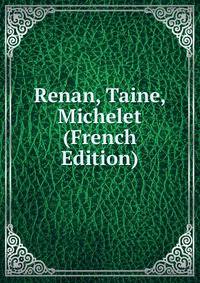 Renan, Taine, Michelet (French Edition)