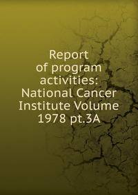 Report of program activities: National Cancer Institute Volume 1978 pt.3A