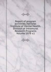 Report of program activities: National Institute of Mental Health. Division of Intramural Research Programs Volume 1978 v.1