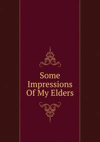 Some Impressions Of My Elders