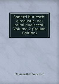 Sonetti burleschi e realistici dei primi due secoli Volume 2 (Italian Edition)