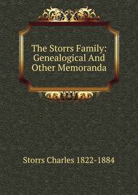 The Storrs Family: Genealogical And Other Memoranda